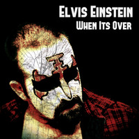 Elvis Einstein - When It's Over (FREE DOWNLOAD!!!) by Elvis Einstein