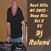 Best Hits Of 2015 - Deep Mix Vol 2 - By Dj Roland by Dj Roland