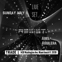RESIST LIVE SET @ TRADE MIAMI  5 - 1 - 2016 by Abel Aguilera RESIST.