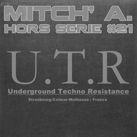 Mitch' A. @ Hors Serie # 21-Underground Techno Resistance [Dark Techno] by Mitch' A.