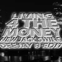 LIVING FOR THE MONEY - DEEJAY B  EDIT by DEEJAY B