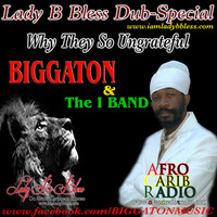Biggaton - Lady B Bless Why They So Ungrateful by The Lady B Bless Show