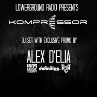 Kompressor - ﻿Dj set by ALEX D'ELIA with exclusive promo (1605, Definitive Rec, Ready2Rock Rec) by LowerGround Radio
