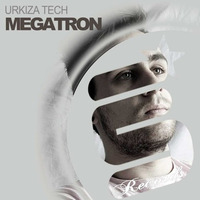 Urkiza Tech - Megatron (Original Mix) / IN PROGRESS by Urkiza Tech