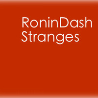 RoninDash - Stranges by RoninDash