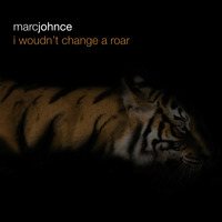 I Wouldnt Change A Roar by Marc Johnce