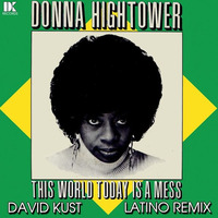 Donna Hightower - This World Today Is A Mess (David Kust Latino Remix) by David Kust