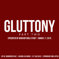 &quot;Gluttony Pt.2&quot; Bible Study | March 11, 2015 by Epicenter of Worship