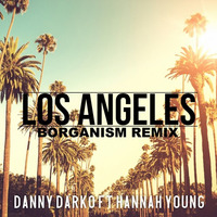 Danny Darko Ft. Hannah Young - Los Angeles(BORGANISM REMIX) by Borganism