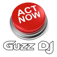 Act Now by Guzz DJ by Guzz DJ