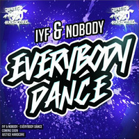 IYF &amp; Nobody - Everybody Dance (F/C Justice Hardcore) by Nobody (Justice Hardcore)