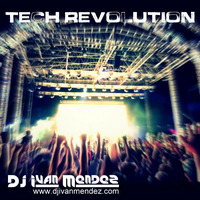 DJ Ivan Mendez - Tech Revolution (Set Mix) by DJ Ivan Mendez