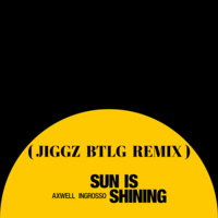 Axwell ^ Ingrosso - Sun Is Shining (JIGGZ BOOTLEG).mp3 by Jiggz