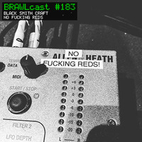 BRAWLcast #183 Black Smith Craft - No Fucking Reds by Tyler Smith