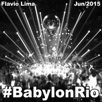 #BabylonRio - Flavio Lima Set Mix - June 2015 by DJFlavioLima