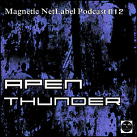 Magnetic NetLabel Podcast 012 - Apen Thunder by Apen Thunder