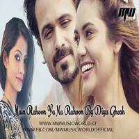 Main Rahoon Ya Na Rahoon By Diya Ghosh | MUSIC WORLD MW by MUSIC WORLD - MW