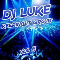 DJ LUKE - KEEPING IT CIRCUIT VOL 5 by Dj Luke Hampel