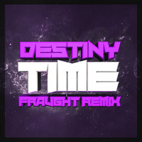Destiny - Time (Fraught Remix) by Fraught (Official)