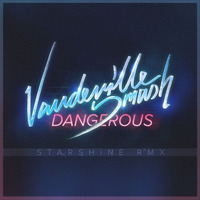 The Vaudeville Smash | Dangerous (Starshine RMX) by Starshine