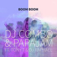 DJ Combo & PAPAJAM Ft. Tony T & Dj Raphael - Boom Boom (Radio Edit) by PAPAJAM