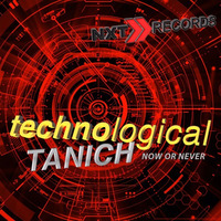 TANICH - TECHNOLOGICAL (NOW OR NEVER - PRERELEASE) by NXT RECORDS
