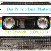 Ben Strauch 30.04.2013 -  Das Prinzip Lust (Maitanz) by Ben Strauch (ex-Klangmeister)