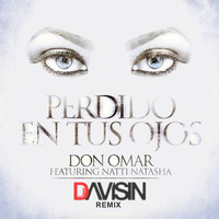 Don Omar - Perdido En Tus Ojos Ft. Natti Natasha (Dj Davisin Remix) by Dj Davisin