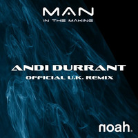 MAN IN THE MAKING - ANDI DURRANT OFFICIAL UK RADIO MIX by NOAH