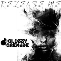 Glossy Grenade - Release Me (Original Mix) by Glossy Grenade