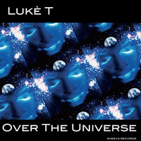 Lukè T - Over The Universe by Sheeva Records