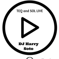 TEQ And SOL Live! DJ Harry Soto  9 - 1-2016 Live by DJ Harry Soto