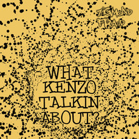 What Kenzo Talking About by zigmond fraud