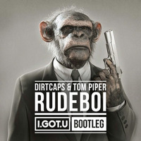 Dirtcaps & Tom Piper - Rudeboi (I.GOT.U Bootleg) [FREE DOWNLOAD] by I.GOT.U