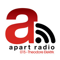 Apart Radio 015 - Theodore Elektrk by Theodore Elektrk
