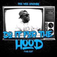 Pee Wee Longway - Do It For The Hood (FWB Edit) by DJ FWB 