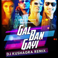 Gal Ban Gayee (Honey Singh) - DJ Kushagra Remix by DJ Kushagra