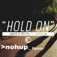 Jakko &amp; Bream Ft. Radboud - Hold On (Nohup Remix) FREE DOWNLOAD by Nohup - OMETZ