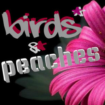 Birds* & Peaches