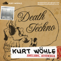 DTMIX028 - Kurt Wöhle [Adelaide, AUSTRALIA] (320) by Death Techno