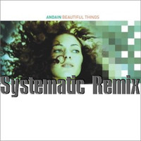 Andain - Beautiful Things (Systematic Reboot / ReMaster) by Systematicx1