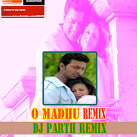 O Madhu (Remix)-redited-DJ PARTH(FULL UNTAG VERSION) by DJ PARTH