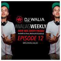 #WaliasWeekly Ep.12 - @DJWALIAUK by DJ WALIA