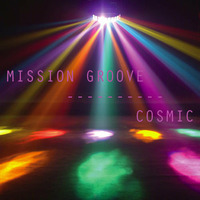 Mission Groove - Cosmic by Mission Groove