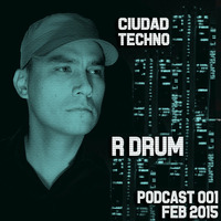 R Drum @ Ciudad Techno - Podcast 001 by Ciudad Techno Crew