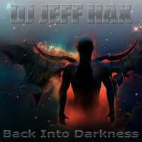 DJ Jeff Hax Back Into Darkness (Live DJ TechnoMix) by Jeff Hax