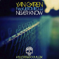 Yan Garen Feat Jeromeo JJ - Never Know (Original Mix) ***Out 19-12-14 On Killertraxx Muzik*** by Yan Garen