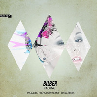 Bilber - Talking (Original Mix - TecHouzer Remix - Svenj Remix) by Bilber