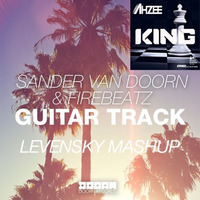 Sander Van Doorn & Firebeatz vs Ahzee - Guitar Track Of The King (Levensky Mashup) by Levensky
