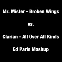 Mr. Mister - Broken Wings vs. Clarian - All Over All Kinds (Ed Paris Mashup) by Yung Eddy